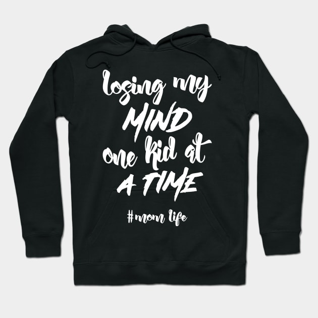 'Losing My Mind One Kid At A Time' Parenthood Hoodie by ourwackyhome